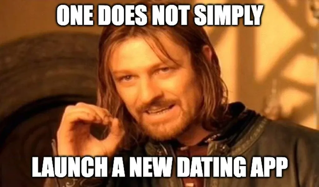 One does not simply launch a new dating app